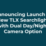 Announcing Launch of New TLX Searchlight with Dual Day/Night Camera Option