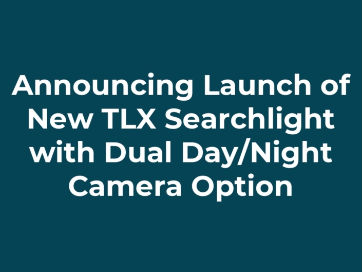 Announcing Launch of New TLX Searchlight with Dual Day/Night Camera Option
