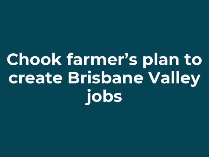 Chook farmer’s plan to create Brisbane Valley jobs