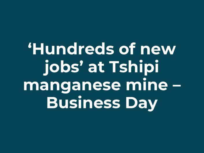 ‘Hundreds of new jobs’ at Tshipi manganese mine – Business Day
