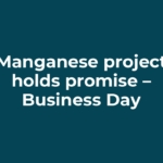 Manganese project holds promise – Business Day