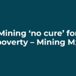 Mining ‘no cure’ for poverty – Mining Mx