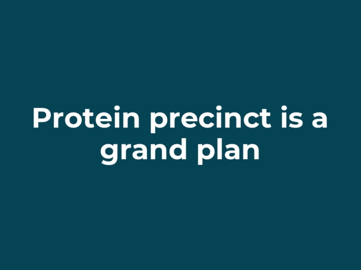 Protein precinct is a grand plan