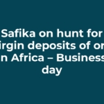Safika on hunt for virgin deposits of ore in Africa – Business day