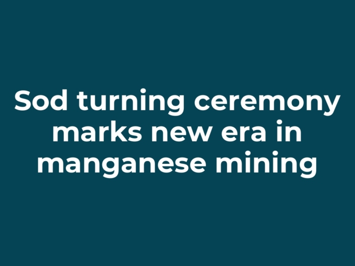 Sod turning ceremony marks new era in manganese mining