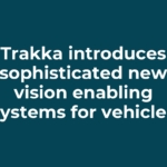 Trakka introduces sophisticated new vision enabling systems for vehicles