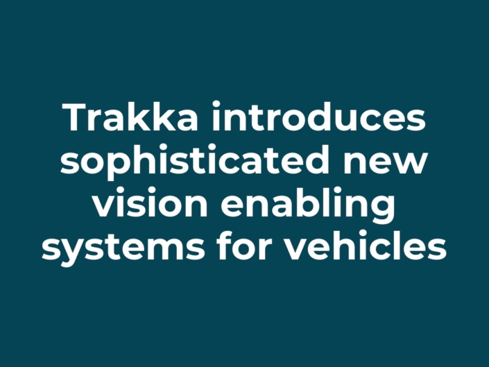 Trakka introduces sophisticated new vision enabling systems for vehicles