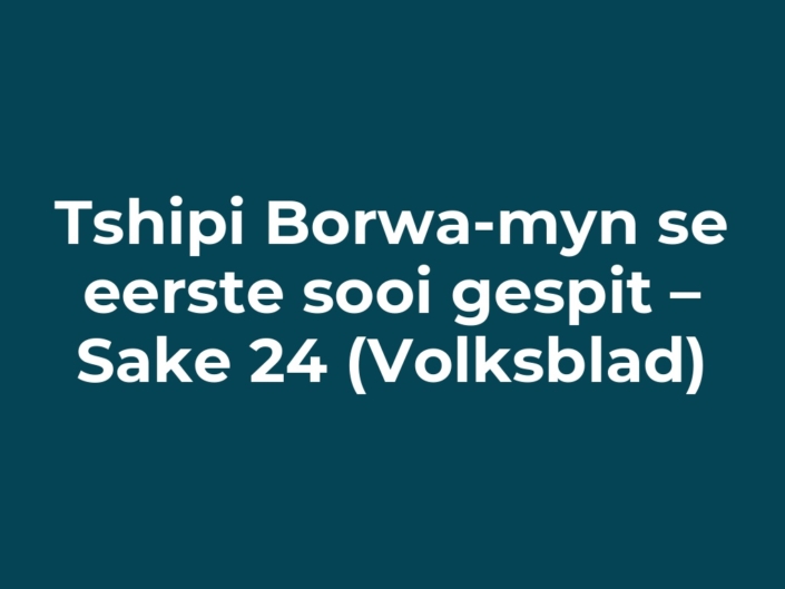 Tshipi Borwa-myn se eerste sooi gespit – Sake 24 (Volksblad)