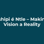 Tshipi é Ntle – Making Vision a Reality