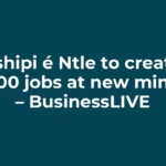 Tshipi é Ntle to create 500 jobs at new mine – BusinessLIVE