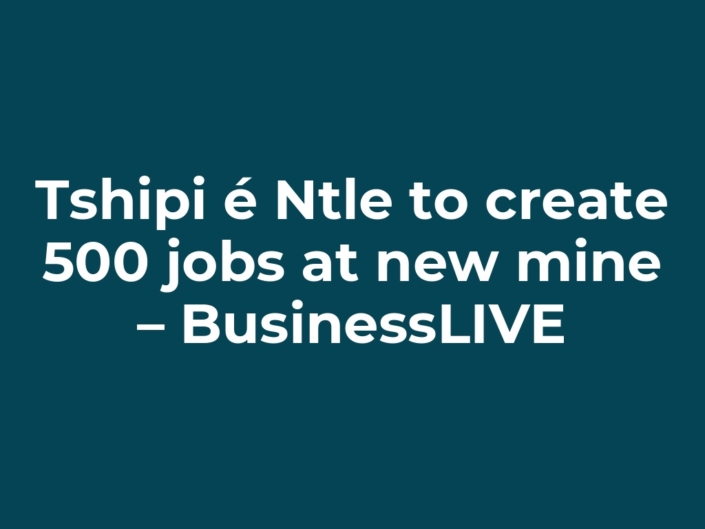 Tshipi é Ntle to create 500 jobs at new mine – BusinessLIVE